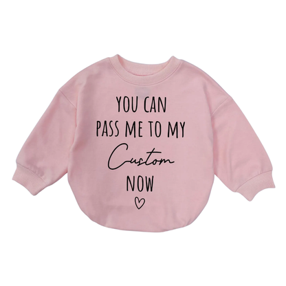 You Can Pass Me To My Custom Name Now Baby Romper Sweatshirt, Personalized Funny Baby Romper Sweatshirt BB0034