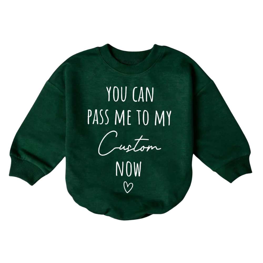 You Can Pass Me To My Custom Name Now Baby Romper Sweatshirt, Personalized Funny Baby Romper Sweatshirt BB0034
