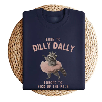 Born To Dilly Dally Forced To Pick Up The Pace Raccoon Sweatshirt, Funny Raccoon Sweatshirts 2D0877