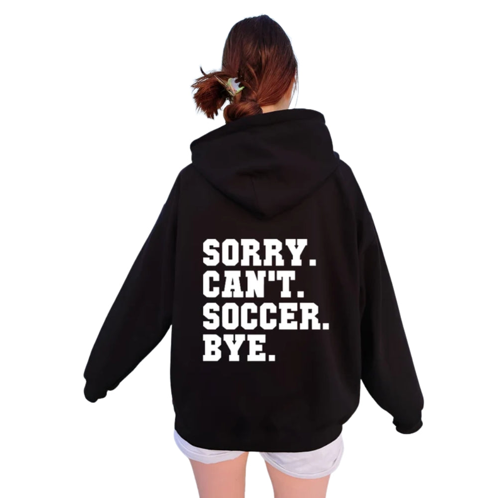 Sorry Can't Soccer Bye Hoodie, Funny Soccer Hoodie 2D0516