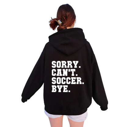 Sorry Can't Soccer Bye Hoodie, Funny Soccer Hoodie 2D0516