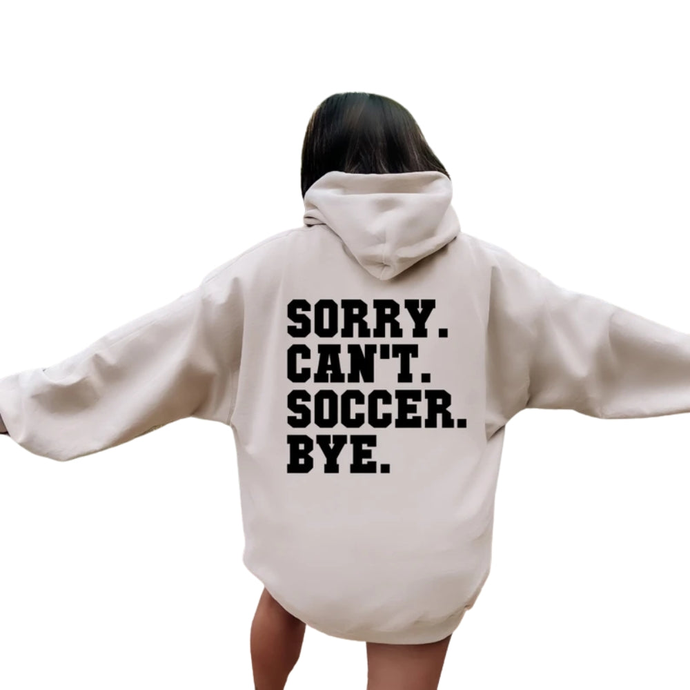 Sorry Can't Soccer Bye Hoodie, Funny Soccer Hoodie 2D0516