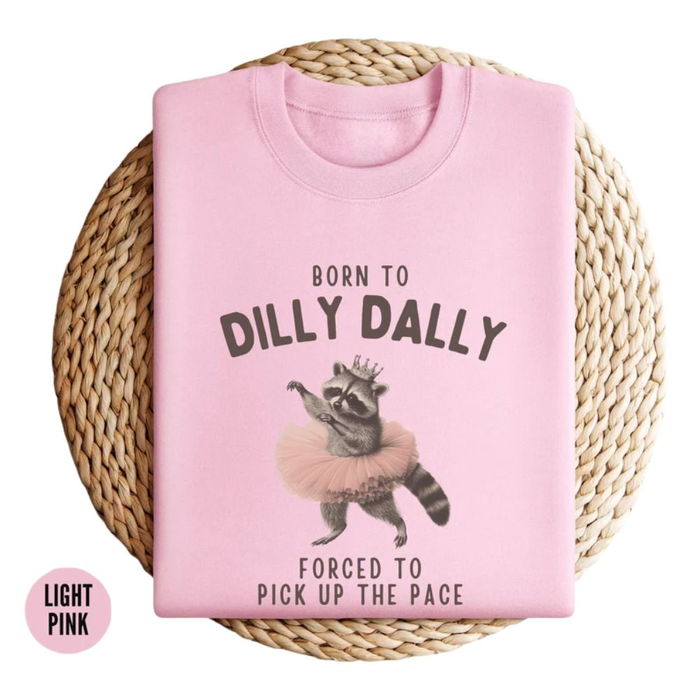 Born To Dilly Dally Forced To Pick Up The Pace Raccoon Sweatshirt, Funny Raccoon Sweatshirts 2D0877