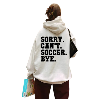 Sorry Can't Soccer Bye Hoodie, Funny Soccer Hoodie 2D0516