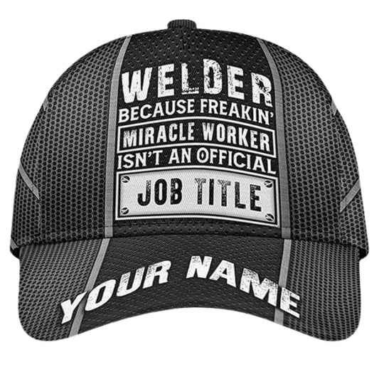 Welder Because Freakin' Miracle Worker Isn't An Official Job Title Custom 3D Baseball Cap, Custom Welder Caps Hats CP0188
