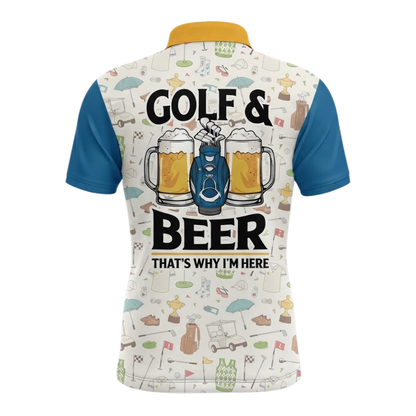 Custom Golf & Beer That's Why I'm Here Men's Golf Polo Shirt, Custom Funny Golf Shirts For Beer Lovers GZ0329