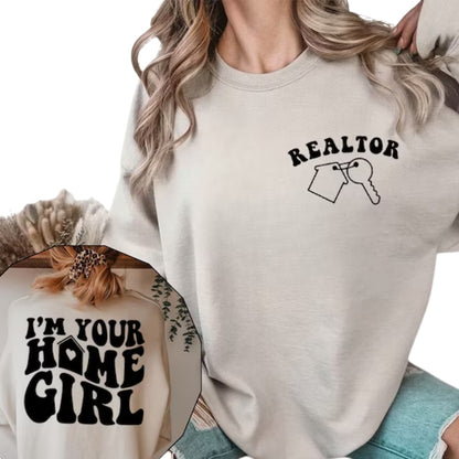 I'm Your Home Girl Sweatshirt, Realtor Sweatshirt 2D0778