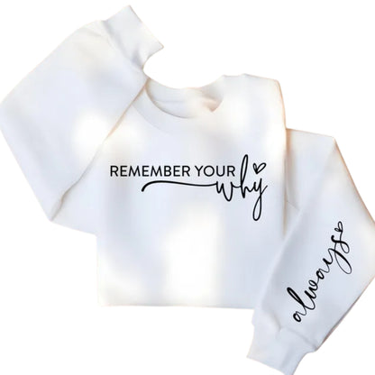 Remember Your Why Sweashirt For Women, Motivational Women's Sweatshirt 2D0502