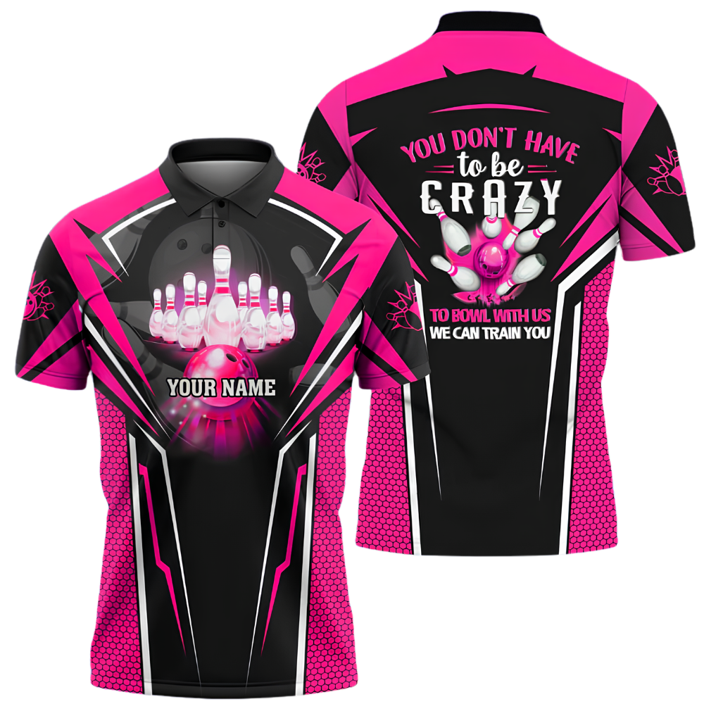 You Don't Have To Be Crazy To Bowl With Us We Can Train You Custom Bowling Polo Shirt Men, Custom Funny Bowling Shirt BZ1024