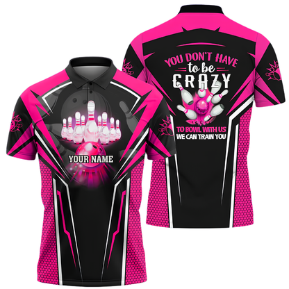 You Don't Have To Be Crazy To Bowl With Us We Can Train You Custom Bowling Polo Shirt Men, Custom Funny Bowling Shirt BZ1024