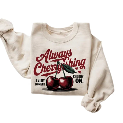 Always Cherryshing Every Moment Cherry On Sweatshirt, Cherry Graphic Sweatshirt 2D0804