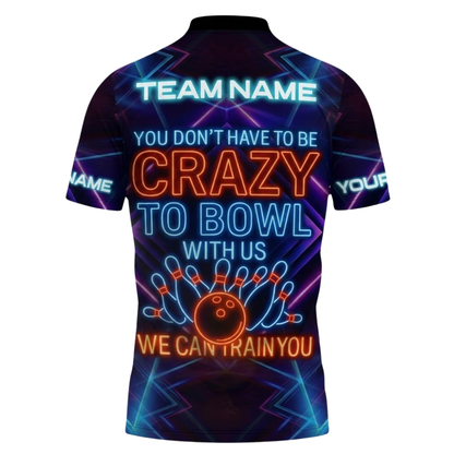 You Don't Have To Be Crazy To Bowl With Us We Can Train You Custom Mens Neon Bowling Polo Shirt, Custom Funny Bowling Team Shirts BZ0858