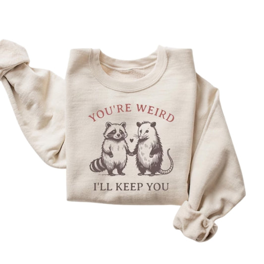You're Weird I'll Keep You Sweatshirt, Cute Raccoon and Possum Sweatshirt 2D0723