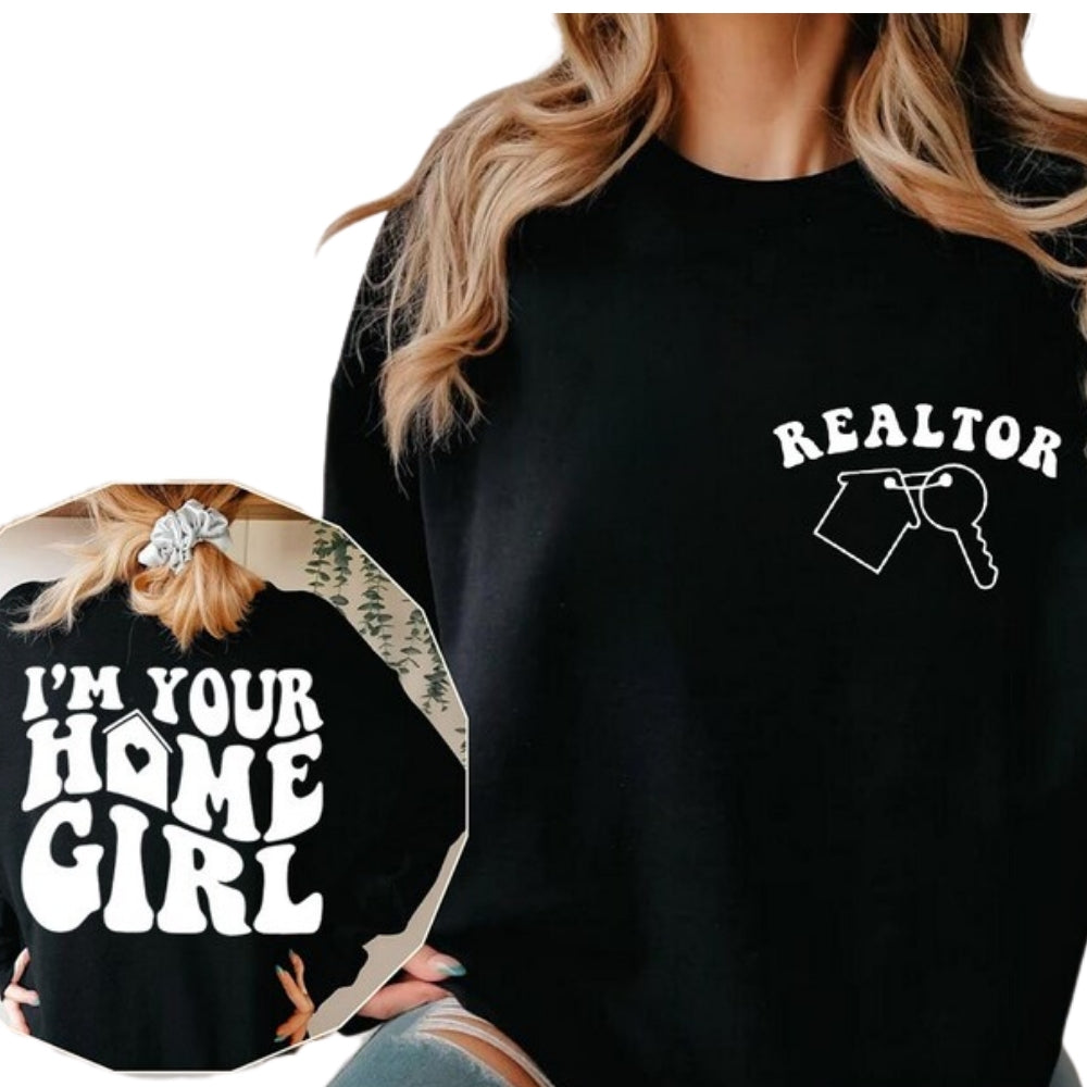 I'm Your Home Girl Sweatshirt, Realtor Sweatshirt 2D0778
