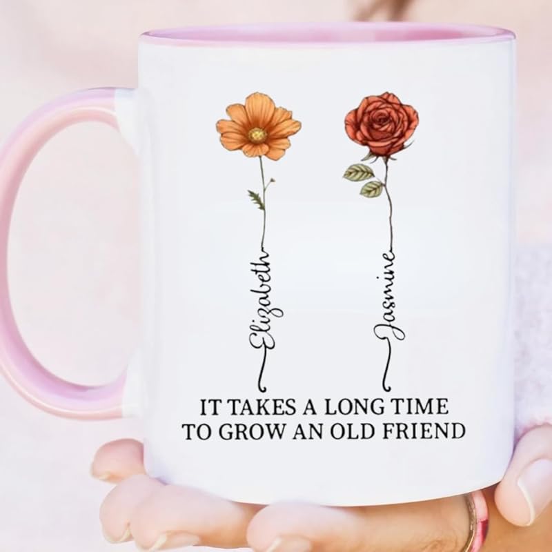 It Takes A Long Time To Grow An Old Friend Custom Birth Month Flower Mug, Personalized Best Friend Coffee Mugs TD0010