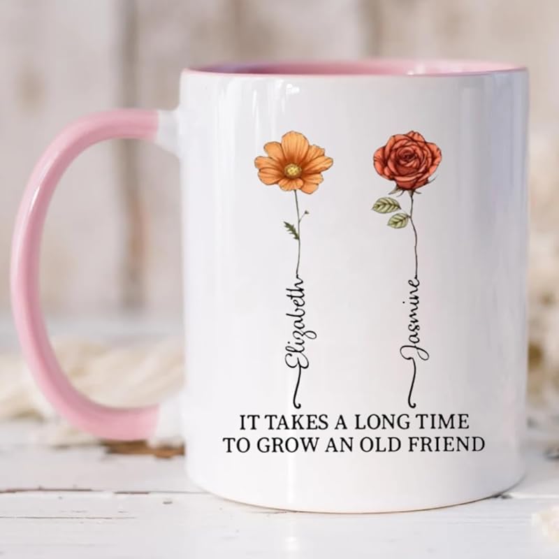 It Takes A Long Time To Grow An Old Friend Custom Birth Month Flower Mug, Personalized Best Friend Coffee Mugs TD0010