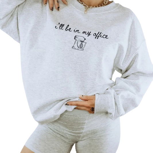 I'll Be In My Office Baking Sweatshirt, Funny Baker Sweatshirt 2D0711