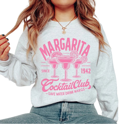 Margarita Cocktail Club Save Water Drink Margs Sweatshirt, Margarita Lover Sweatshirt 2D0333
