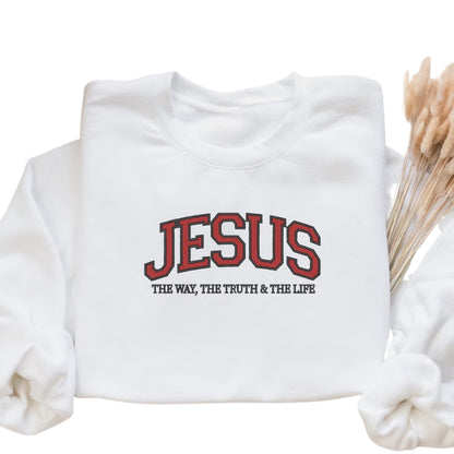 Jesus The Way The Truth The Life Embroidered Sweatshirt, Christian Faith Sweatshirt 2D0278