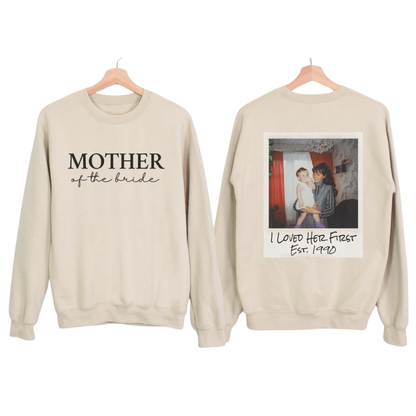 Mother Of The Bride Custom Photo Sweatshirt I Love Her First, Custom Mother Of Bride Sweatshirt For Bride Party 2D1040