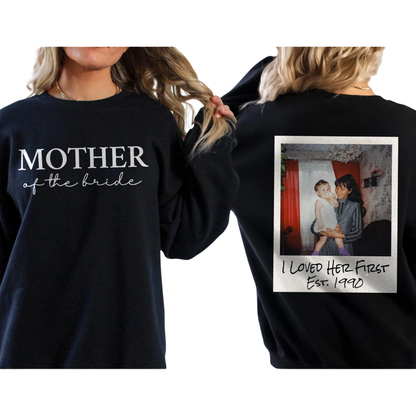 Mother Of The Bride Custom Photo Sweatshirt I Love Her First, Custom Mother Of Bride Sweatshirt For Bride Party 2D1040
