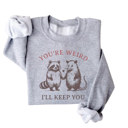 You're Weird I'll Keep You Sweatshirt, Cute Raccoon and Possum Sweatshirt 2D0723