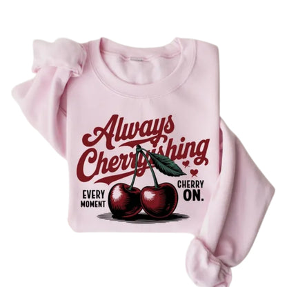Always Cherryshing Every Moment Cherry On Sweatshirt, Cherry Graphic Sweatshirt 2D0804