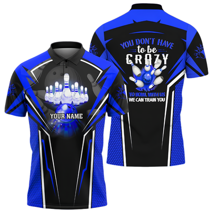 You Don't Have To Be Crazy To Bowl With Us We Can Train You Custom Bowling Polo Shirt Men, Custom Funny Bowling Shirt BZ1024