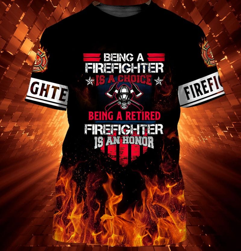 3D All Over Print Firefighter Being a Firefighter Is a Choice Being a ...