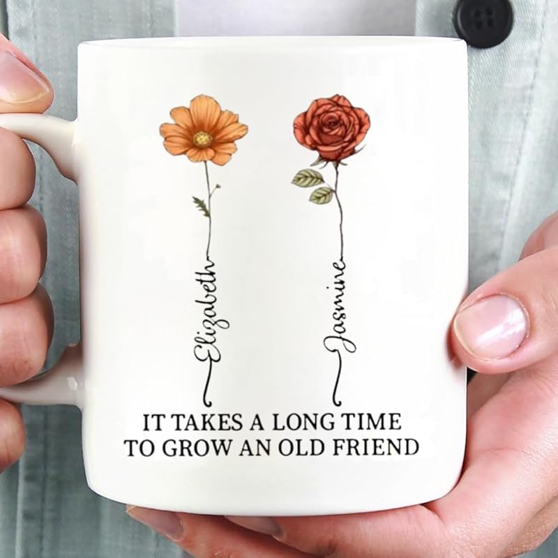 It Takes A Long Time To Grow An Old Friend Custom Birth Month Flower Mug, Personalized Best Friend Coffee Mugs TD0010
