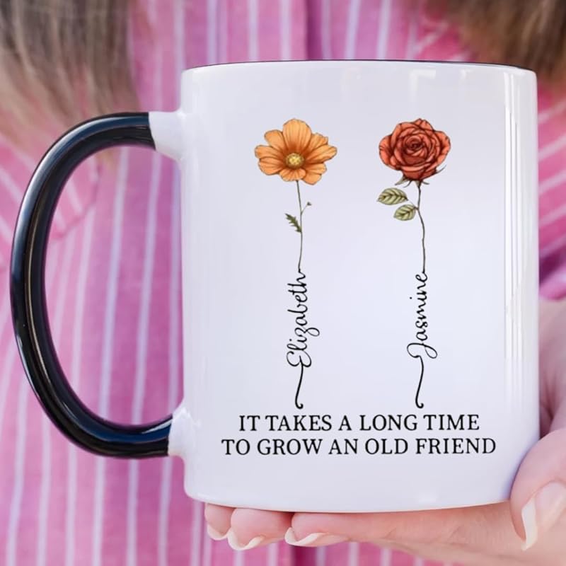 It Takes A Long Time To Grow An Old Friend Custom Birth Month Flower Mug, Personalized Best Friend Coffee Mugs TD0010