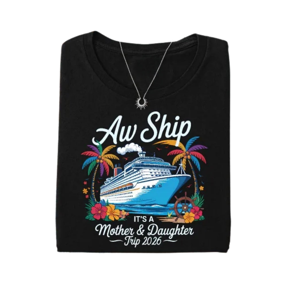 Aw Ship It's A Mother & Daughter Trip Matching Mother's Day T Shirts For Family, Matching Family Cruise Trip Shirts ET0667