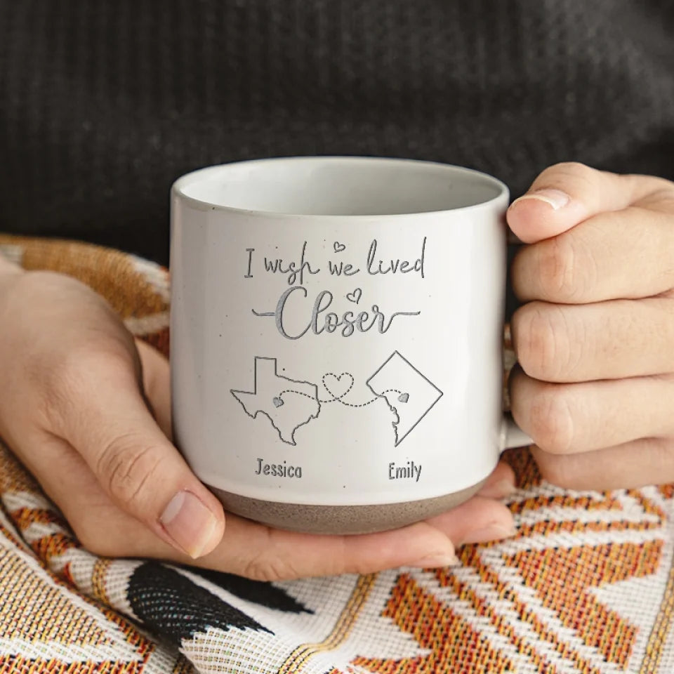 I Wish We Lived Closer - Bestie Personalized Custom Pottery Mug - Gift For Best Friends, BFF, Sisters MU0001