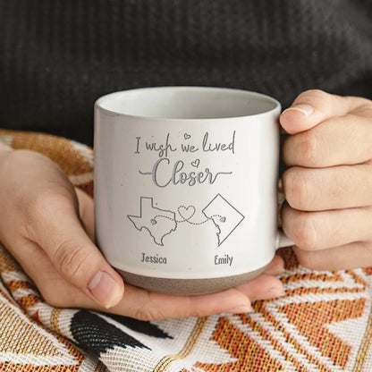 I Wish We Lived Closer - Bestie Personalized Custom Pottery Mug - Gift For Best Friends, BFF, Sisters MU0001