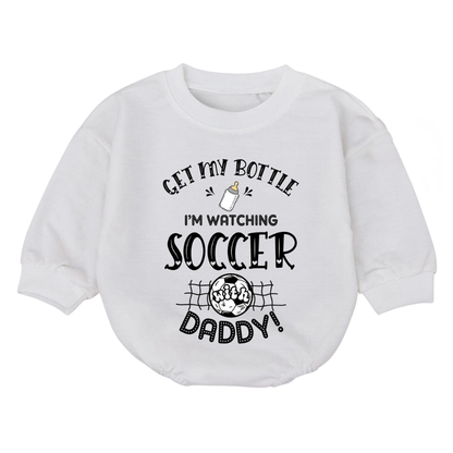 Get My Bottle I'm Watching Soccer With Daddy Baby Romper Sweatshirt, Soccer Baby Romper Sweatshirt BB0056