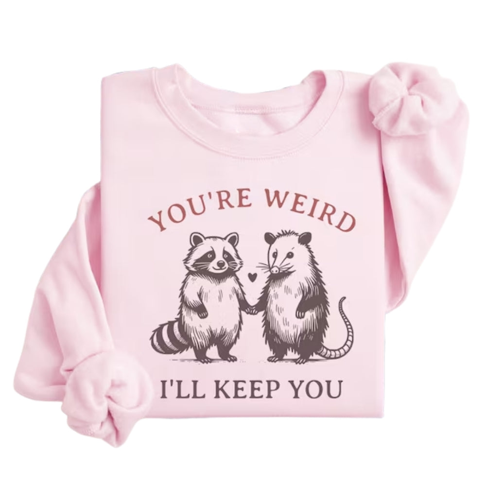 You're Weird I'll Keep You Sweatshirt, Cute Raccoon and Possum Sweatshirt 2D0723
