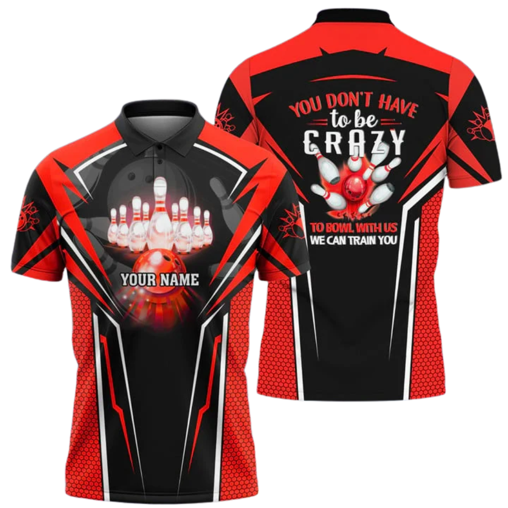 You Don't Have To Be Crazy To Bowl With Us We Can Train You Custom Bowling Polo Shirt Men, Custom Funny Bowling Shirt BZ1024