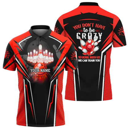 You Don't Have To Be Crazy To Bowl With Us We Can Train You Custom Bowling Polo Shirt Men, Custom Funny Bowling Shirt BZ1024