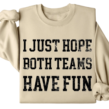 I Just Hope Both Teams Have Fun Sweatshirt, Funny Sports Sweatshirt 2D0431