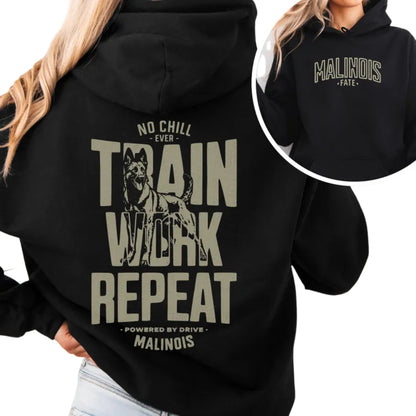 No Chill Ever Train Work Repeat Powered By Drive Malinois Hoodie, K9 Malinois Hoodie 2D0670