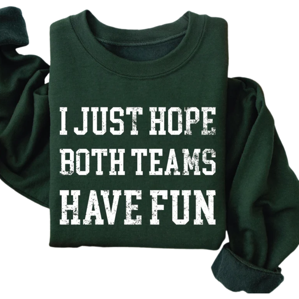 I Just Hope Both Teams Have Fun Sweatshirt, Funny Sports Sweatshirt 2D0431