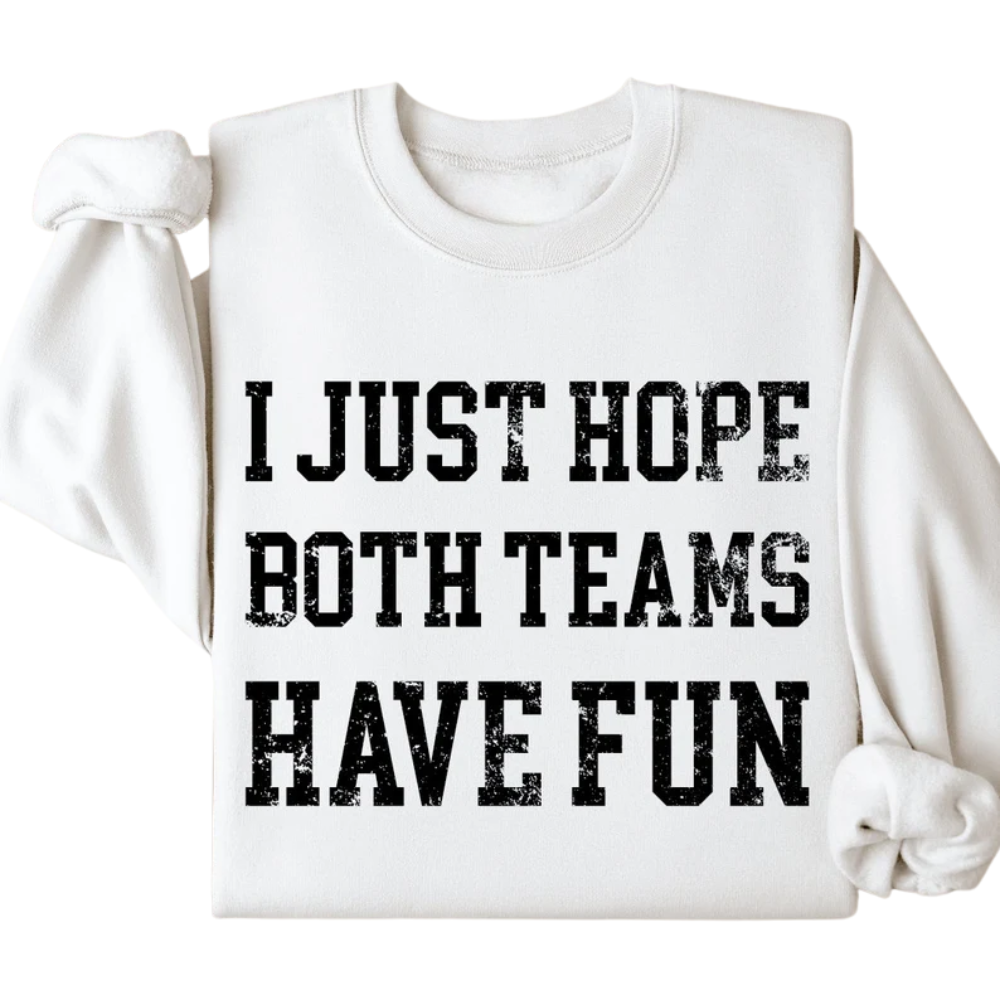 I Just Hope Both Teams Have Fun Sweatshirt, Funny Sports Sweatshirt 2D0431