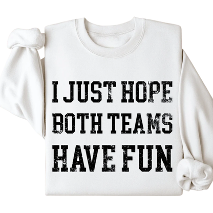 I Just Hope Both Teams Have Fun Sweatshirt, Funny Sports Sweatshirt 2D0431