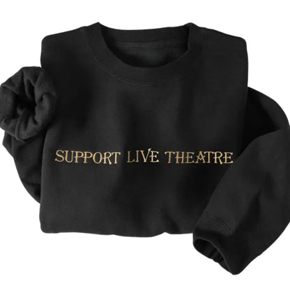 Embroidered Support Live Theatre Sweatshirt, Theatre Lovers Sweatshirt 2D0747