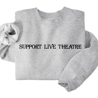 Embroidered Support Live Theatre Sweatshirt, Theatre Lovers Sweatshirt 2D0747