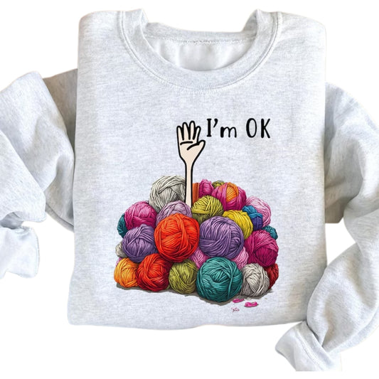 I'm OK Yarn Lover Sweatshirt, Fun Knitting Sweatshirt 2D0787