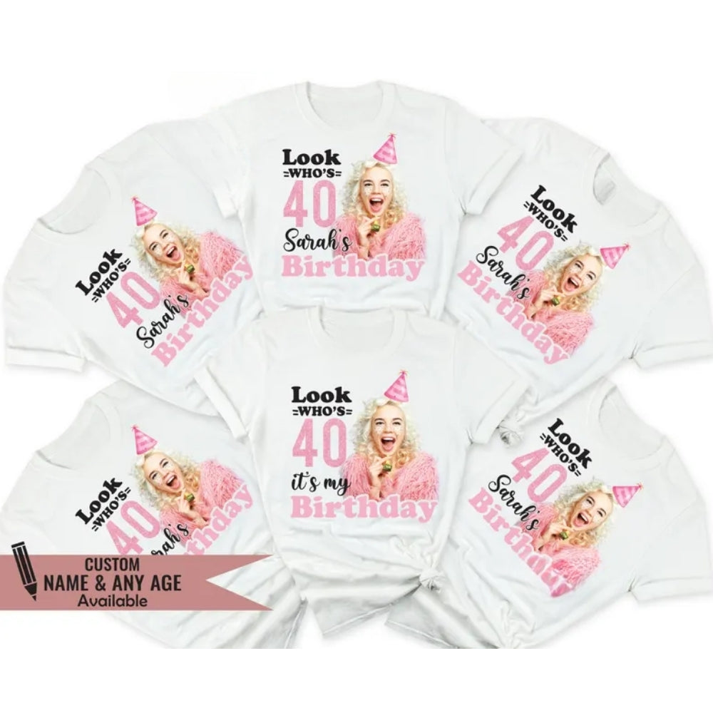 Look Who's 40 It's My Birthday Custom Photo 40th Birthday Matching Shirt, Custom Birthday Crew Matching Shirts With Photo ET0857