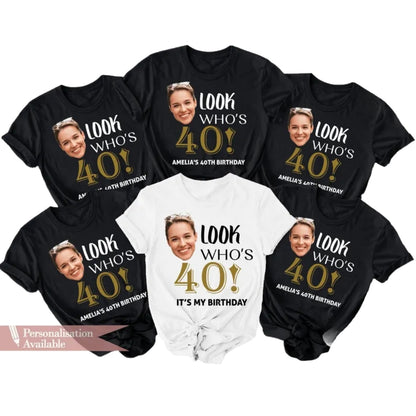 Look Who's It's My Birthday Custom Face 40th Birthday Matching T Shirts, Custom Photo Birthday Crew Shirts ET0858
