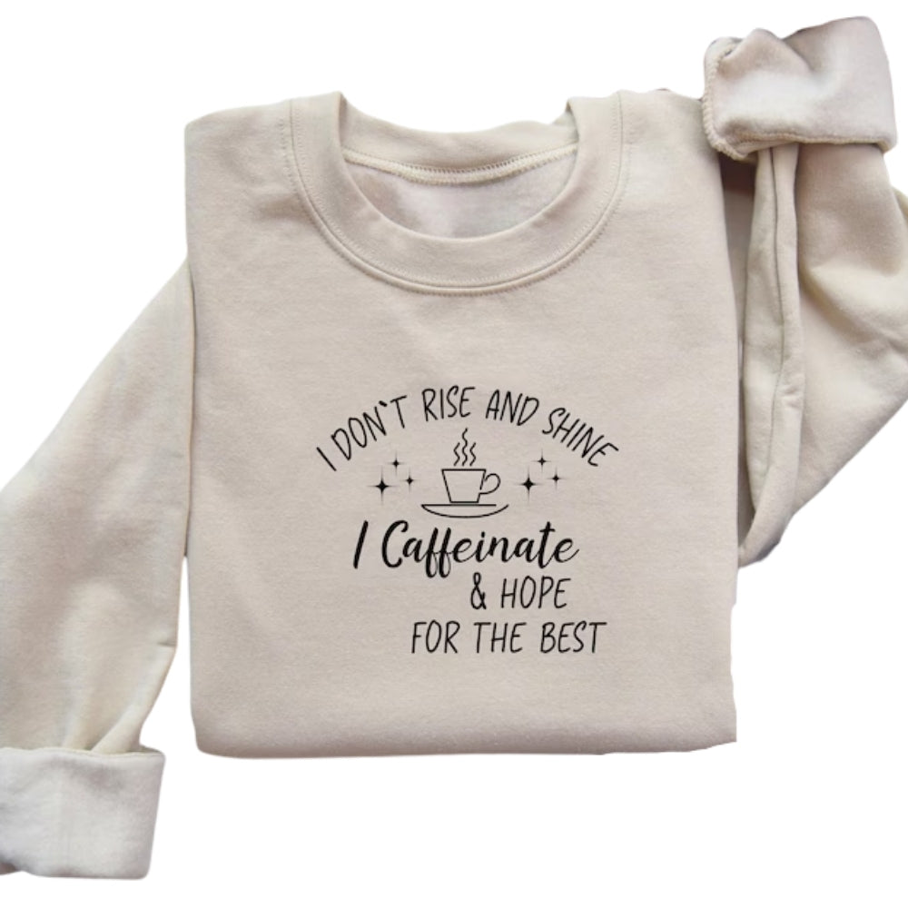 I Don't Rise And Shine I Caffeinate & Hope For The Best Sweatshirt, Coffee Lover Sweatshirt 2D0724