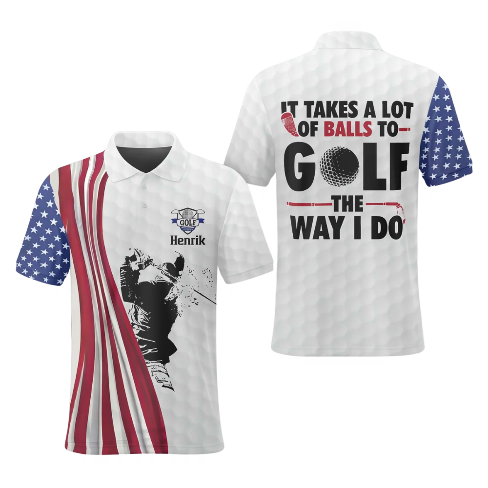 It Takes A Lot Of Balls To Golf The Way I Do Personalized Men's American Flag Golf Polo Shirt, Custom Funny Patriotic Golf Shirts GZ0449